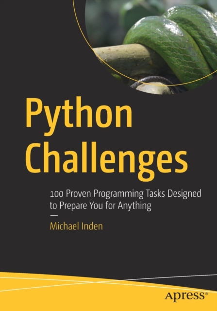 Python Challenges : 100 Proven Programming Tasks Designed to Prepare You for Anything, Paperback / softback Book