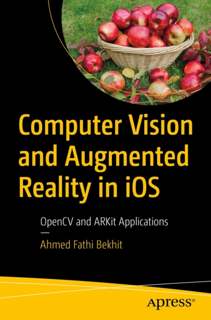 Computer Vision and Augmented Reality in iOS : OpenCV and ARKit Applications, EPUB eBook