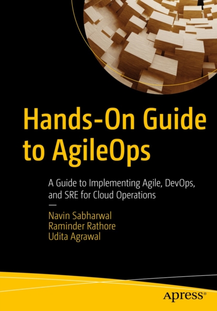 Hands-On Guide to AgileOps : A Guide to Implementing Agile, DevOps, and SRE for Cloud Operations, EPUB eBook