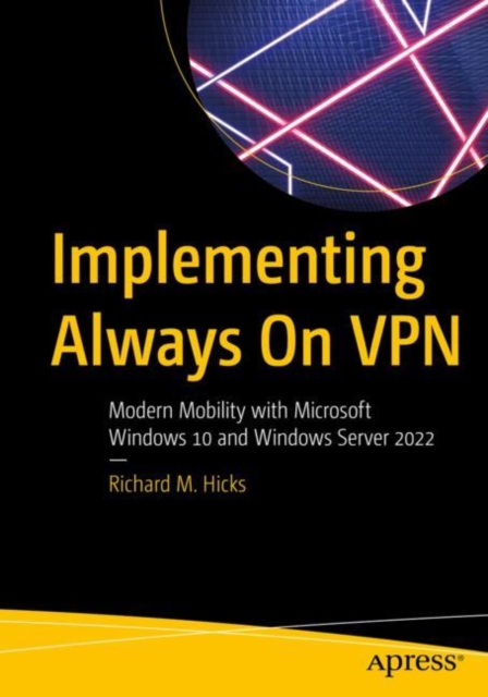 Implementing Always On VPN : Modern Mobility with Microsoft Windows 10 and Windows Server 2022, EPUB eBook