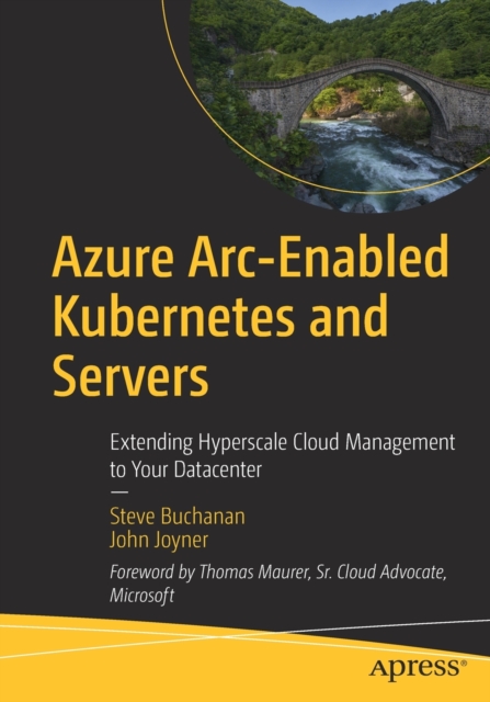 Azure Arc-Enabled Kubernetes and Servers : Extending Hyperscale Cloud Management to Your Datacenter, Paperback / softback Book