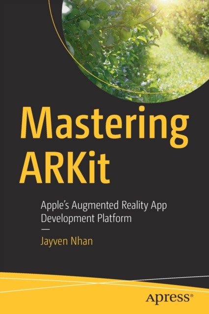 Mastering ARKit : Apple’s Augmented Reality App Development Platform, Paperback / softback Book