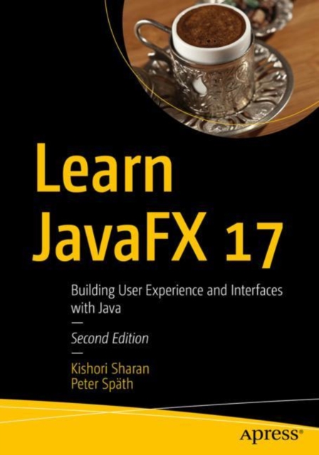 Learn JavaFX 17 : Building User Experience and Interfaces with Java, Paperback / softback Book