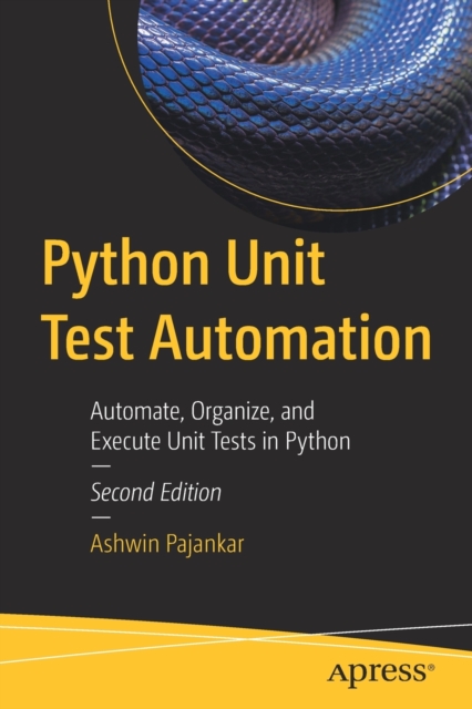 Python Unit Test Automation : Automate, Organize, and Execute Unit Tests in Python, Paperback / softback Book