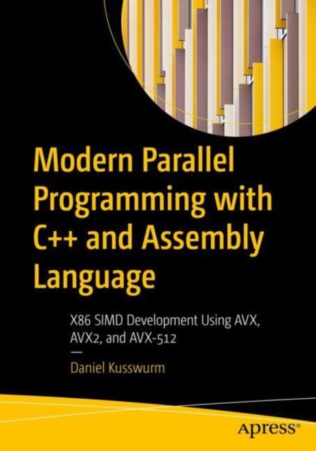 Modern Parallel Programming with C++ and Assembly Language : X86 SIMD Development Using AVX, AVX2, and AVX-512, EPUB eBook