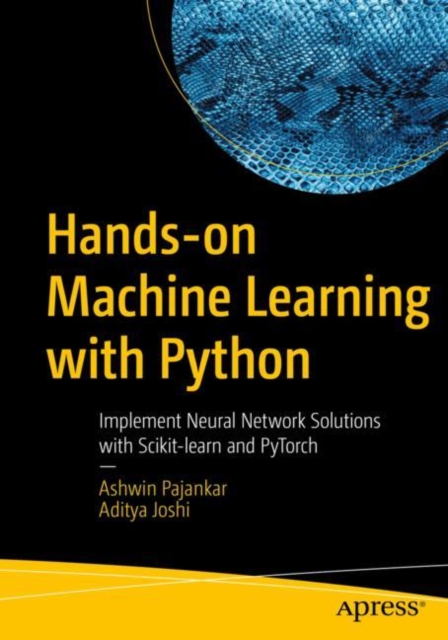 Hands-on Machine Learning with Python : Implement Neural Network Solutions with Scikit-learn and PyTorch, Paperback / softback Book