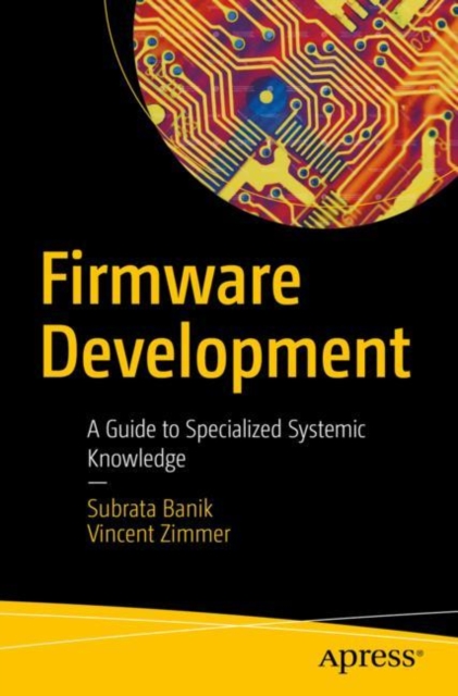 Firmware Development : A Guide to Specialized Systemic Knowledge, Paperback / softback Book