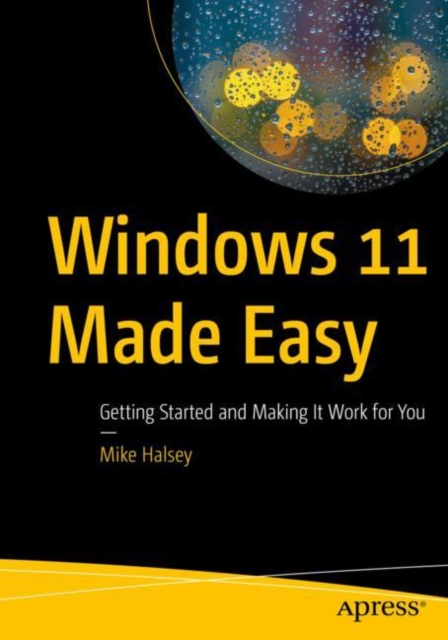 Windows 11 Made Easy : Getting Started and Making It Work for You, Paperback / softback Book