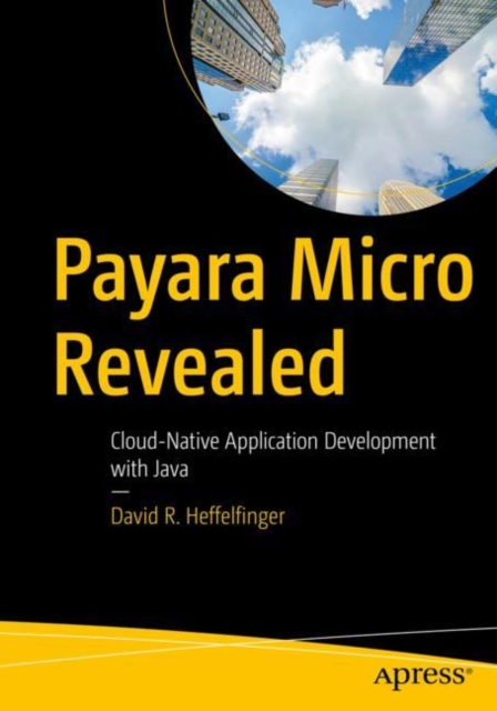 Payara Micro Revealed : Cloud-Native Application Development with Java, EPUB eBook