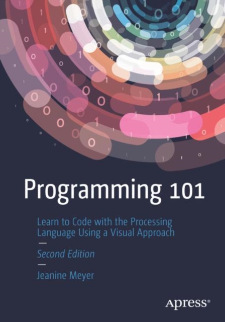 Programming 101 : Learn to Code with the Processing Language Using a Visual Approach, EPUB eBook