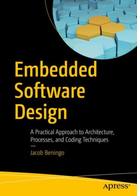 Embedded Software Design : A Practical Approach to Architecture, Processes, and Coding Techniques, Paperback / softback Book