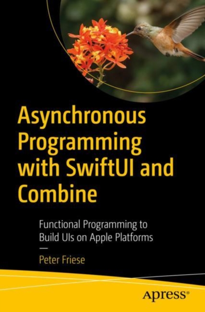 Asynchronous Programming with SwiftUI and Combine : Functional Programming to Build UIs on Apple Platforms, Paperback / softback Book