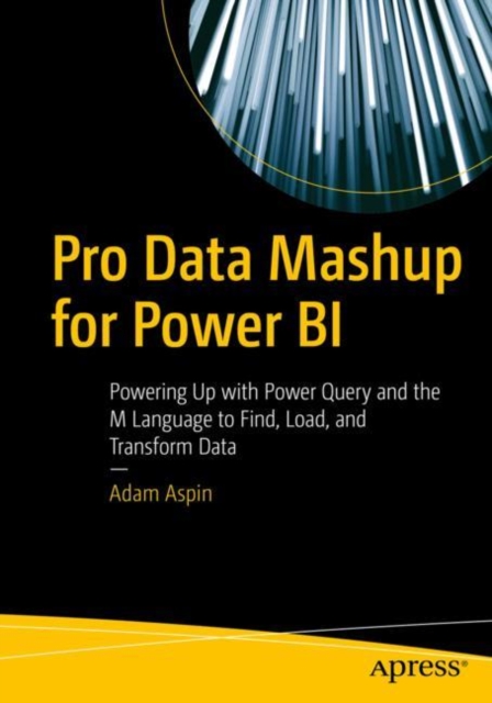 Pro Data Mashup for Power BI : Powering Up with Power Query and the M Language to Find, Load, and Transform Data, Paperback / softback Book