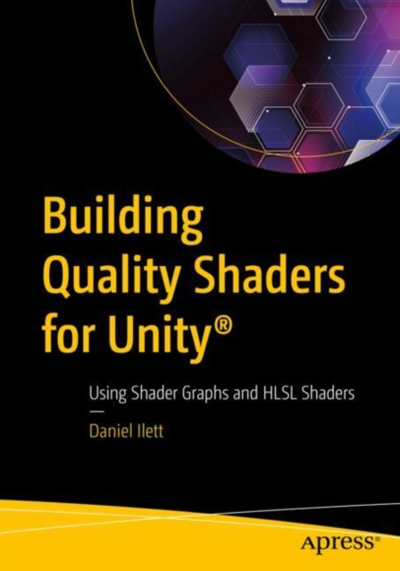 Building Quality Shaders for Unity® : Using Shader Graphs and HLSL Shaders, Paperback / softback Book