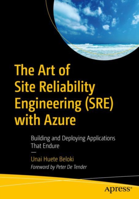The Art of Site Reliability Engineering (SRE) with Azure : Building and Deploying Applications That Endure, Paperback / softback Book
