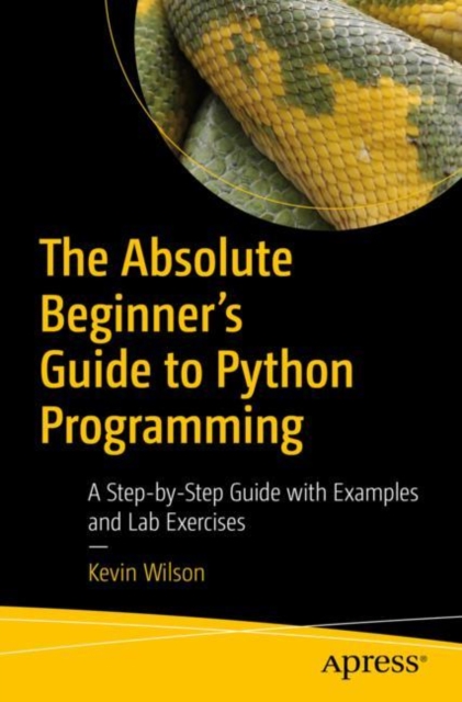 The Absolute Beginner's Guide to Python Programming : A Step-by-Step Guide with Examples and Lab Exercises, EPUB eBook