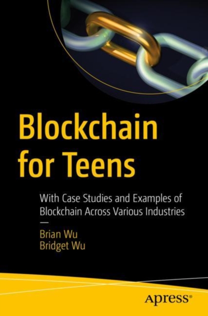 Blockchain for Teens : With Case Studies and Examples of Blockchain Across Various Industries, EPUB eBook