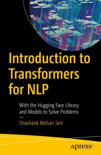 Introduction to Transformers for NLP : With the Hugging Face Library and Models to Solve Problems, EPUB eBook