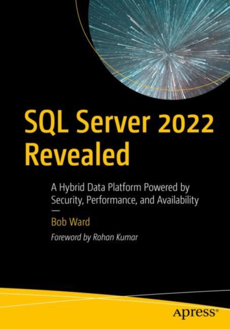 SQL Server 2022 Revealed : A Hybrid Data Platform Powered by Security, Performance, and Availability, EPUB eBook