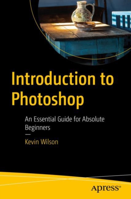 Introduction to Photoshop : An Essential Guide for Absolute Beginners, Paperback / softback Book