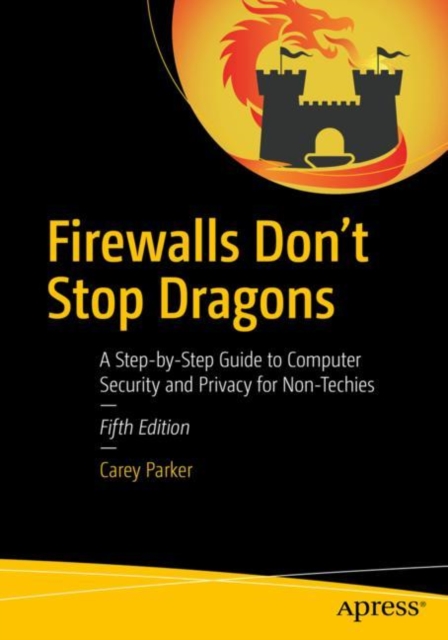 Firewalls Don't Stop Dragons : A Step-by-Step Guide to Computer Security and Privacy for Non-Techies, Paperback / softback Book