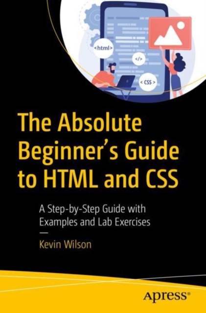 The Absolute Beginner's Guide to HTML and CSS : A Step-by-Step Guide with Examples and Lab Exercises, EPUB eBook
