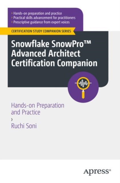 Snowflake SnowPro™ Advanced Architect Certification Companion : Hands-on Preparation and Practice, Paperback / softback Book