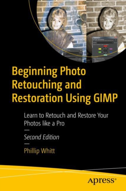 Beginning Photo Retouching and Restoration Using GIMP : Learn to Retouch and Restore Your Photos like a Pro, Paperback / softback Book
