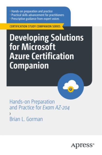 Developing Solutions for Microsoft Azure Certification Companion : Hands-on Preparation and Practice for Exam AZ-204, Paperback / softback Book