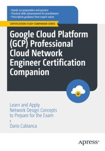 Google Cloud Platform (GCP) Professional Cloud Network Engineer Certification Companion : Learn and Apply Network Design Concepts to Prepare for the Exam, EPUB eBook