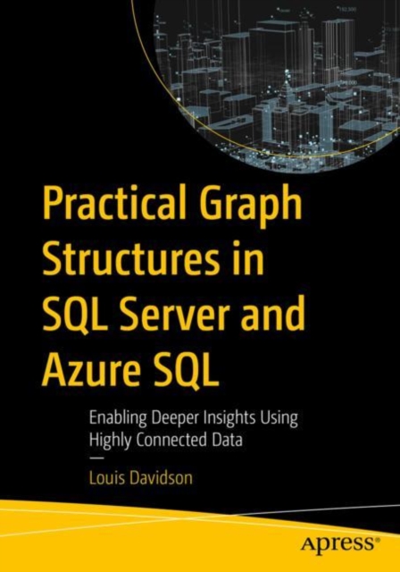 Practical Graph Structures in SQL Server and Azure SQL : Enabling Deeper Insights Using Highly Connected Data, EPUB eBook