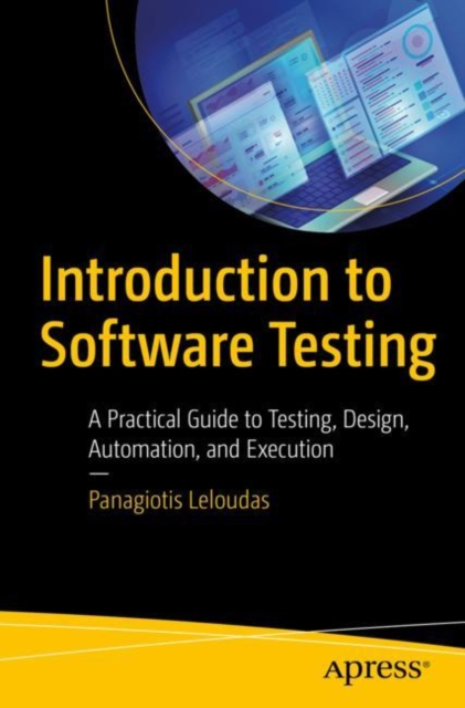 Introduction to Software Testing : A Practical Guide to Testing, Design, Automation, and Execution, EPUB eBook