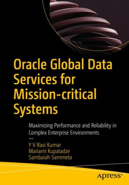 Oracle Global Data Services for Mission-critical Systems : Maximizing Performance and Reliability in Complex Enterprise Environments, EPUB eBook