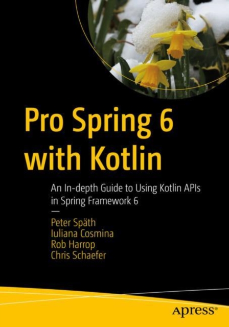Pro Spring 6 with Kotlin : An In-depth Guide to Using Kotlin APIs in Spring Framework 6, Paperback / softback Book
