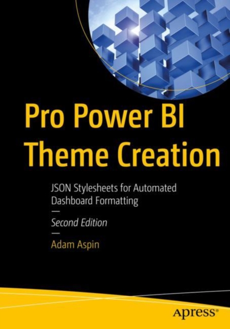 Pro Power BI Theme Creation : JSON Stylesheets for Automated Dashboard Formatting, Paperback / softback Book