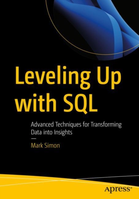 Leveling Up with SQL : Advanced Techniques for Transforming Data into Insights, Paperback / softback Book