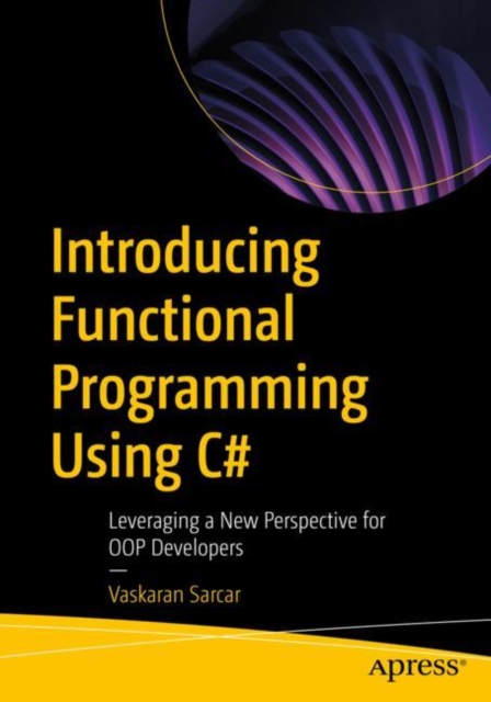 Introducing Functional Programming Using C# : Leveraging a New Perspective for OOP Developers, EPUB eBook