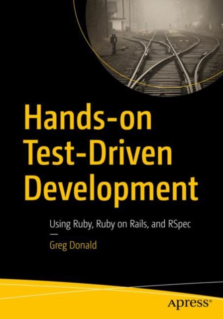 Hands-on Test-Driven Development : Using Ruby, Ruby on Rails, and RSpec, Paperback / softback Book