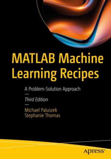 MATLAB Machine Learning Recipes : A Problem-Solution Approach, Paperback / softback Book