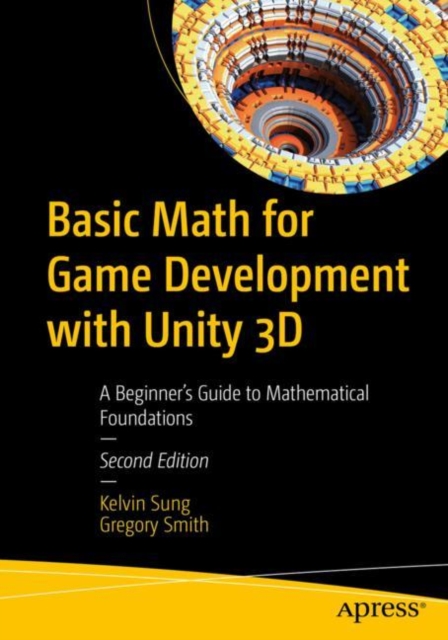 Basic Math for Game Development with Unity 3D : A Beginner's Guide to Mathematical Foundations, Paperback / softback Book
