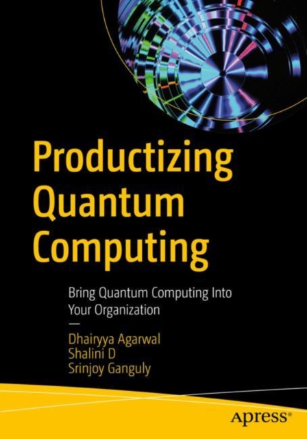 Productizing Quantum Computing : Bring Quantum Computing Into Your Organization, Paperback / softback Book