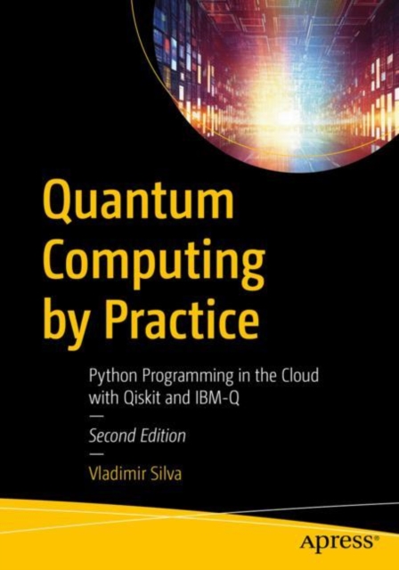 Quantum Computing by Practice : Python Programming in the Cloud with Qiskit and IBM-Q, Paperback / softback Book