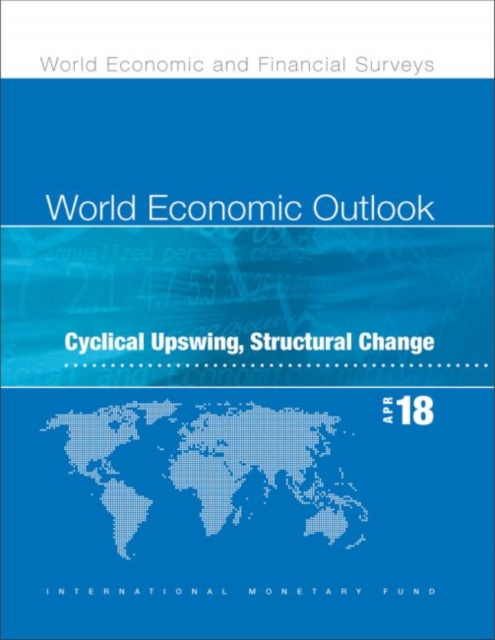 World economic outlook : April 2018, cyclical upswing, structural change, Paperback / softback Book