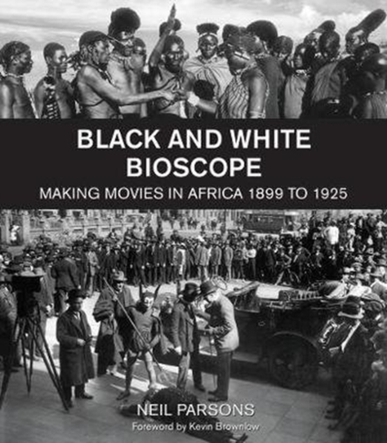 Black and white bioscope : Making movies in Africa 1899 to 1925, Paperback / softback Book
