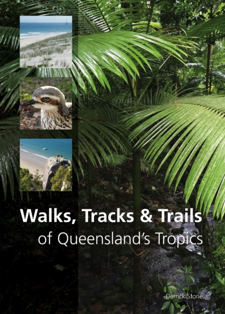 Walks, Tracks and Trails of Queensland's Tropics, Paperback / softback Book