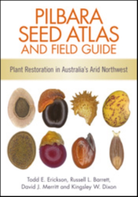 Pilbara Seed Atlas and Field Guide : Plant Restoration in Australia's Arid Northwest, PDF eBook