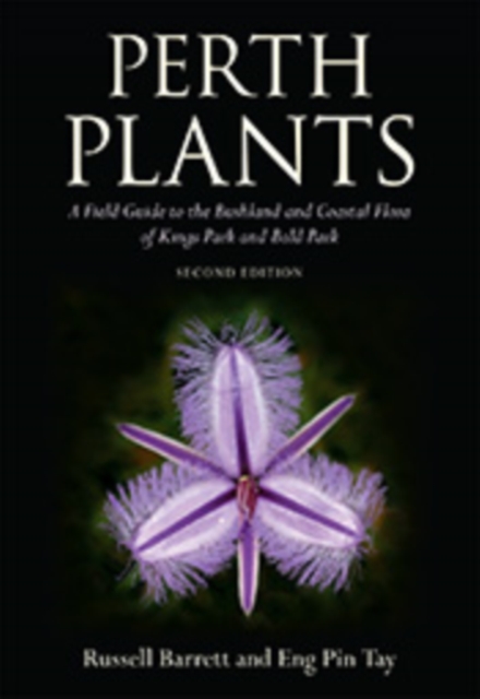 Perth Plants : A Field Guide to the Bushland and Coastal Flora of Kings Park and Bold Park, PDF eBook