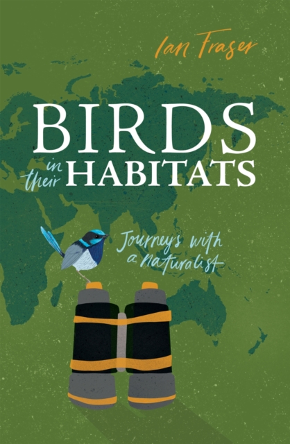 Birds in Their Habitats : Journeys with a Naturalist, Paperback / softback Book