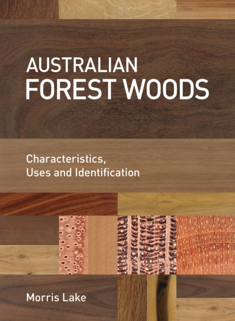 Australian Forest Woods : Characteristics, Uses and Identification, Hardback Book