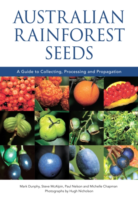 Australian Rainforest Seeds : A Guide to Collecting, Processing and Propagation, Paperback / softback Book